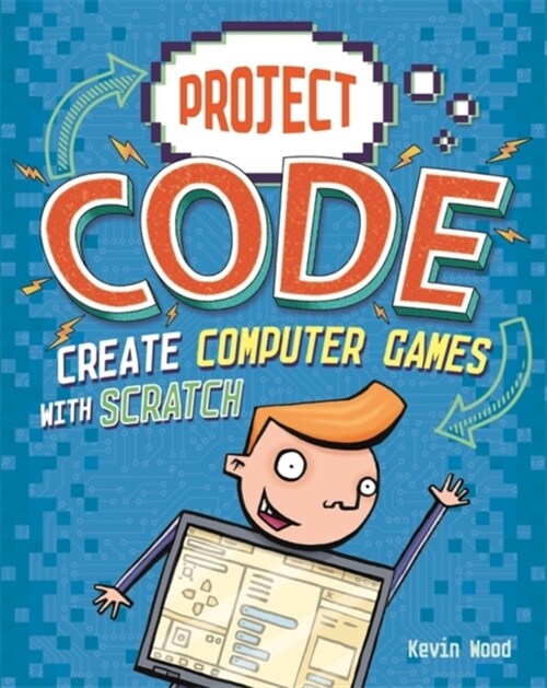 Project Code: Create Computer Games with Scratch (Paperback, Illustrated ed)