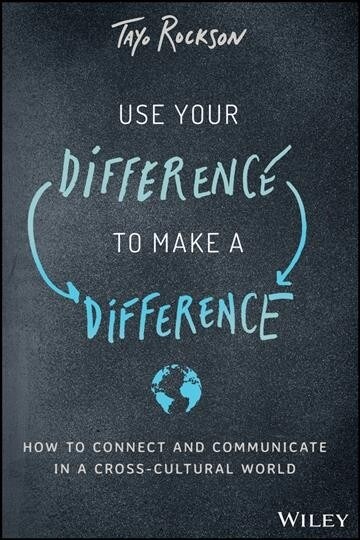 Use Your Difference to Make a Difference: How to Connect and Communicate in a Cross-Cultural World (Hardcover)