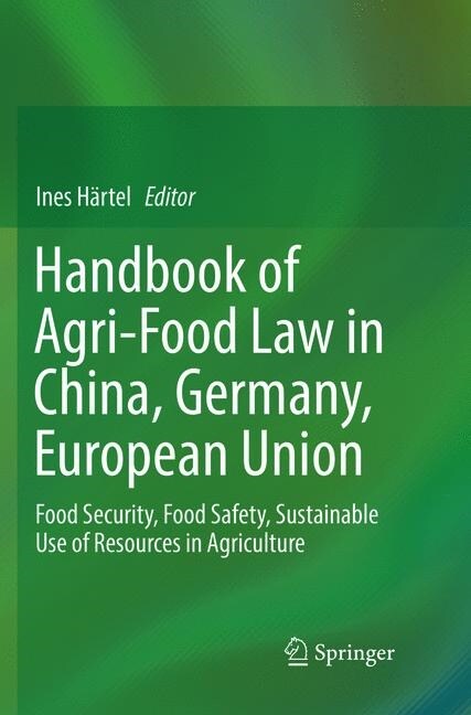Handbook of Agri-Food Law in China, Germany, European Union: Food Security, Food Safety, Sustainable Use of Resources in Agriculture (Paperback, Softcover Repri)