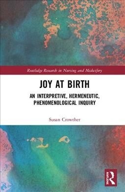 Joy at Birth : An Interpretive, Hermeneutic, Phenomenological Inquiry (Hardcover)