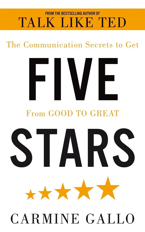 Five Stars : The Communication Secrets to Get From Good to Great (Paperback)