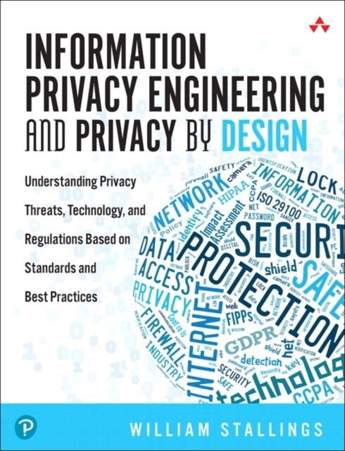 Information Privacy Engineering and Privacy by Design: Understanding Privacy Threats, Technology, and Regulations Based on Standards and Best Practice (Paperback)