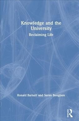 Knowledge and the University : Re-claiming Life (Hardcover)