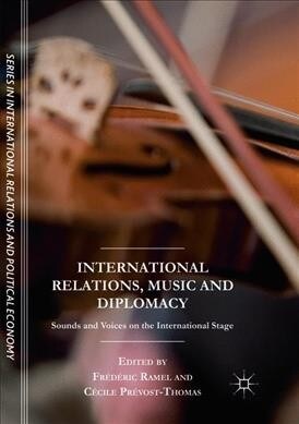 International Relations, Music and Diplomacy: Sounds and Voices on the International Stage (Paperback, Softcover Repri)