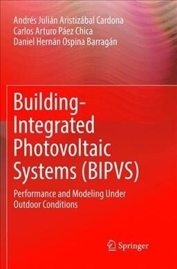 Building-Integrated Photovoltaic Systems (Bipvs): Performance and Modeling Under Outdoor Conditions (Paperback, Softcover Repri)