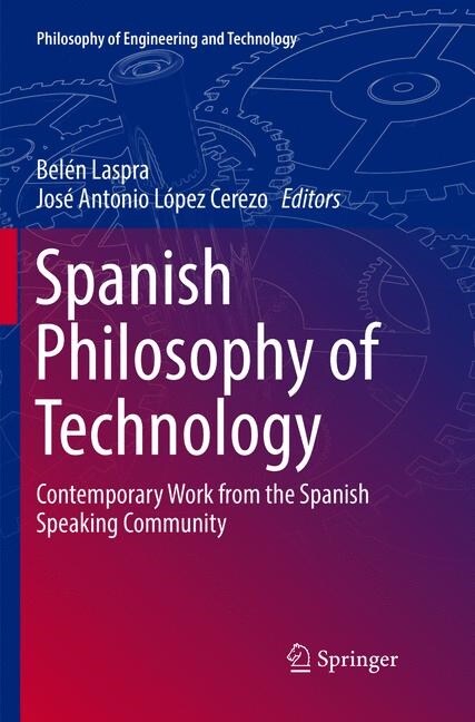 Spanish Philosophy of Technology: Contemporary Work from the Spanish Speaking Community (Paperback, Softcover Repri)