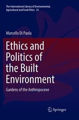 Ethics and Politics of the Built Environment: Gardens of the Anthropocene (Paperback, Softcover Repri)
