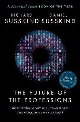 The Future of the Professions : How Technology Will Transform the Work of Human Experts, Updated Edition (Paperback)