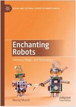 Enchanting Robots: Intimacy, Magic, and Technology (Hardcover, 2019)