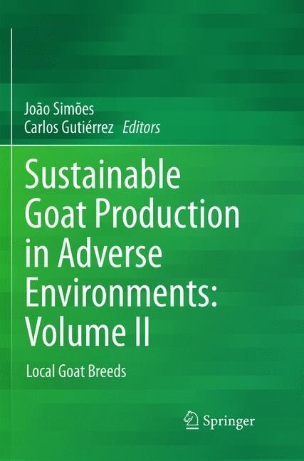 Sustainable Goat Production in Adverse Environments: Volume II: Local Goat Breeds (Paperback, Softcover Repri)