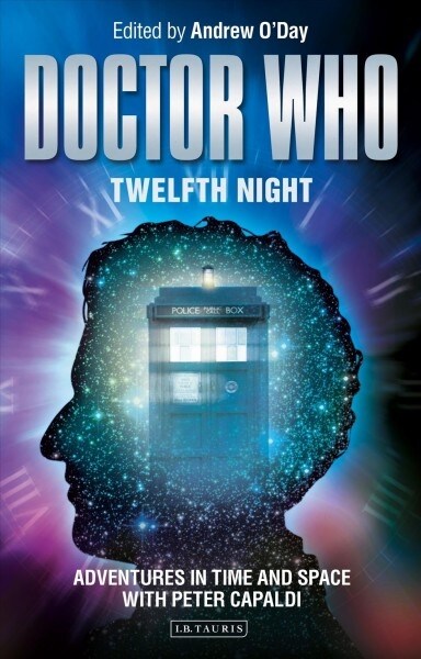Doctor Who - Twelfth Night : Adventures in Time and Space with Peter Capaldi (Hardcover)