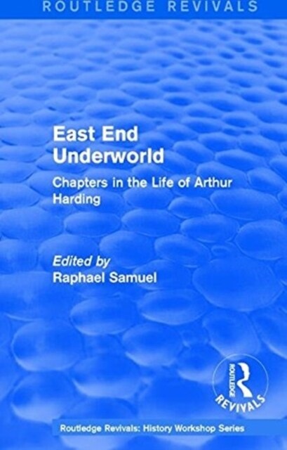 East End Underworld (1981) : Chapters in the Life of Arthur Harding (Paperback)