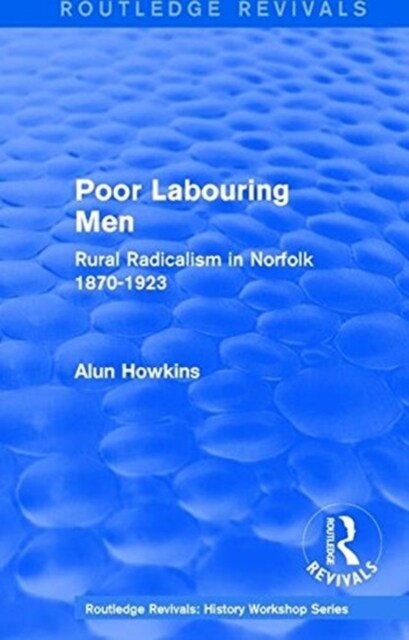 Routledge Revivals: Poor Labouring Men (1985) : Rural Radicalism in Norfolk 1870-1923 (Paperback)
