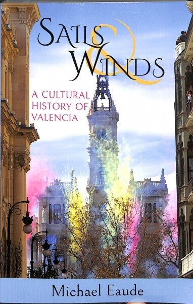 Sails & Winds : A Cultural History of Valencia (Paperback)