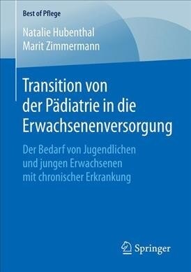 Transition Von Der P?iatrie in Die Erwachsenenversorgung: Der Bedarf Von Jugendlichen Und Jungen Erwachsenen Mit Chronischer Erkrankung (Paperback, 1. Aufl. 2019)