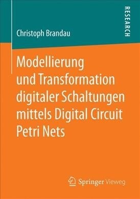 Modellierung und Transformation digitaler Schaltungen mittels Digital Circuit Petri Nets (Paperback)