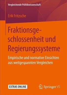 Fraktionsgeschlossenheit Und Regierungssysteme: Empirische Und Normative Einsichten Aus Weitgespannten Vergleichen (Paperback, 1. Aufl. 2019)