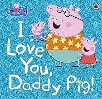 Peppa Pig: I Love You, Daddy Pig (Paperback)