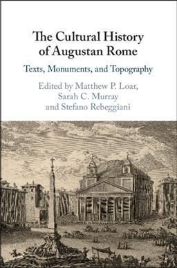 The Cultural History of Augustan Rome : Texts, Monuments, and Topography (Hardcover)