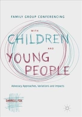 Family Group Conferencing with Children and Young People: Advocacy Approaches, Variations and Impacts (Paperback, Softcover Repri)