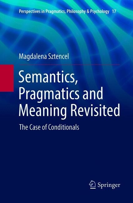 Semantics, Pragmatics and Meaning Revisited: The Case of Conditionals (Paperback, Softcover Repri)