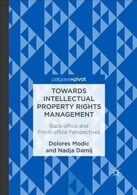 Towards Intellectual Property Rights Management: Back-Office and Front-Office Perspectives (Paperback, Softcover Repri)