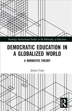 Democratic Education in a Globalized World : A Normative Theory (Hardcover)