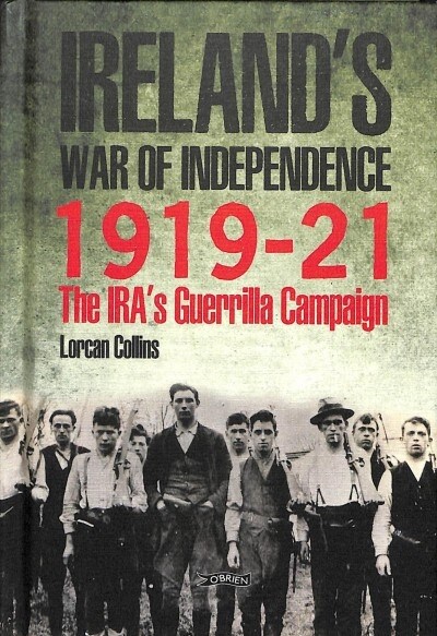 Irelands War of Independence 1919-21: The Iras Guerrilla Campaign (Hardcover)