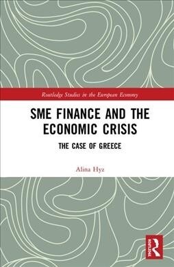 SME Finance and the Economic Crisis : The Case of Greece (Hardcover)