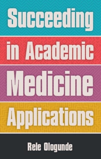 Succeeding in Academic Medicine Applications (Paperback)