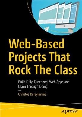 Web-Based Projects That Rock the Class: Build Fully-Functional Web Apps and Learn Through Doing (Paperback)