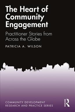 The Heart of Community Engagement : Practitioner Stories from Across the Globe (Paperback)