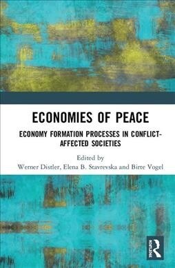 Economies of Peace : Economy Formation Processes in Conflict-Affected Societies (Hardcover)