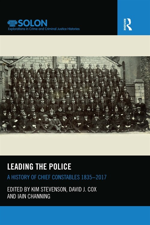 Leading the Police : A History of Chief Constables 1835–2017 (Paperback)