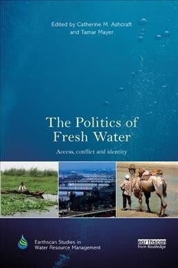 The Politics of Fresh Water : Access, conflict and identity (Paperback)