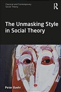 The Unmasking Style in Social Theory (Paperback, 1)