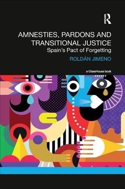 Amnesties, Pardons and Transitional Justice : Spains Pact of Forgetting (Paperback)