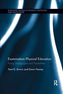 Examination Physical Education : Policy, Practice and Possibilities (Paperback)