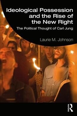 Ideological Possession and the Rise of the New Right : The Political Thought of Carl Jung (Paperback)