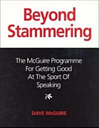 Beyond Stammering: The McGuire Programme for Getting Good at the Sport of Speaking (Paperback)