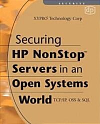 Securing HP NonStop Servers in an Open Systems World : TCP/IP, OSS and SQL (Paperback, 2 Revised edition)