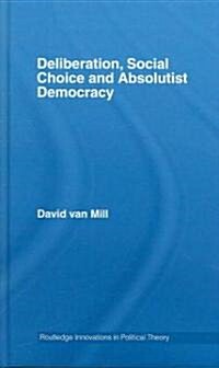 Deliberation, Social Choice and Absolutist Democracy (Hardcover)