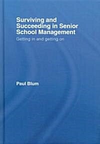 Surviving and Succeeding in Senior School Management : Getting In and Getting On (Hardcover)