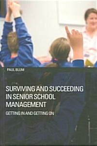 Surviving and Succeeding in Senior School Management : Getting in and Getting on (Paperback)