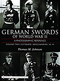 German Swords of World War II - A Photographic Reference: Vol.2: Luftwaffe, Kriegsmarine, Sa, SS (Hardcover)