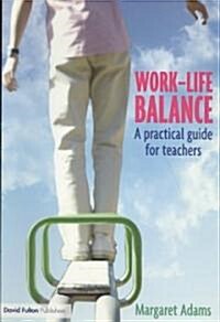 Work-Life Balance : A Practical Guide for Teachers (Paperback)