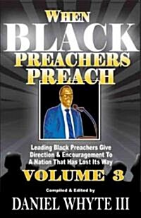 When Black Preachers Preach, Volume 3: Leading Black Preachers Give Direction & Encouragement to a Nation That Has Lost Its Way                        (Paperback)