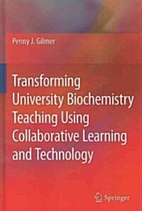 Transforming University Biochemistry Teaching Using Collaborative Learning and Technology: Ready, Set, Action Research! (Hardcover)