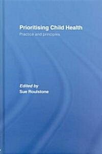 Prioritising Child Health : Practice and Principles (Hardcover)