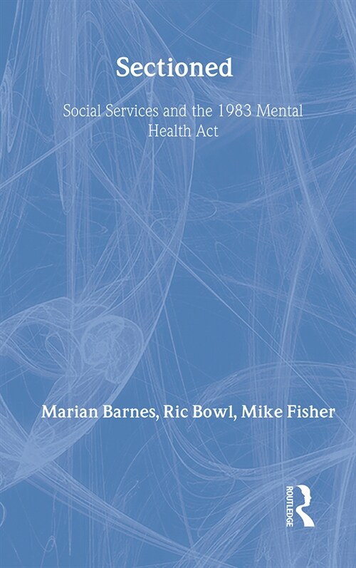 Sectioned : Social Services and the 1983 Mental Health Act (Hardcover)